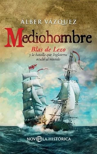 Mediohombre: Blas de Lezo y la batalla que Inglaterra ocultó